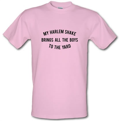 My Harlem Shake Brings All The Boys To The Yard male t-shirt.
