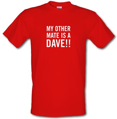 My other Mate is a Dave. male t-shirt.