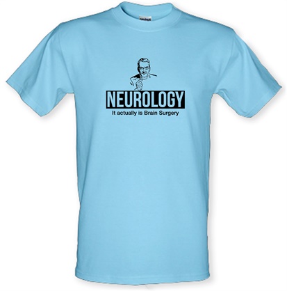 Neurology it actually is brain surgery male t-shirt.
