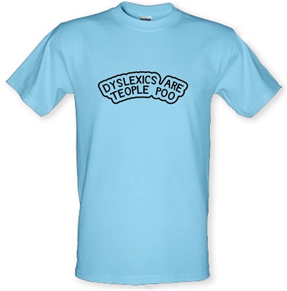 Dyslexics Are Teople Poo male t-shirt.