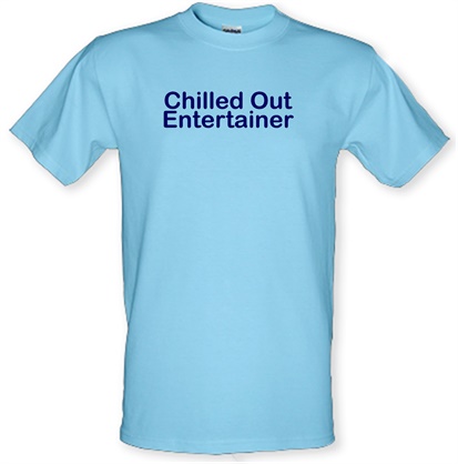 Chilled Out Entertainer male t-shirt.