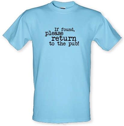 If Found Please Return To The Pub! male t-shirt.
