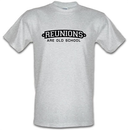 Reunions Are Old School male t-shirt.
