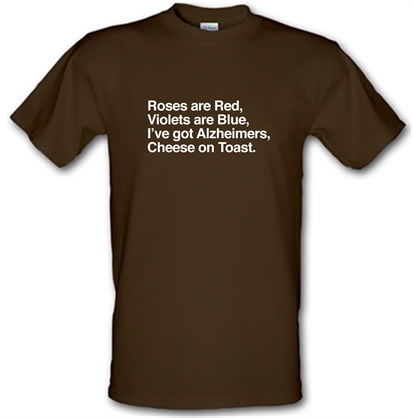 Roses Are Red Violets Are Blue I've Got Alzheimers Cheese On Toast male t-shirt.