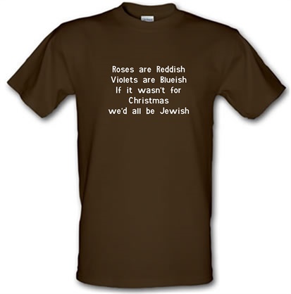 Roses are reddish Violets are blueish if it wasn't for christmas we'd all be jewish male t-shirt.