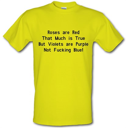 Roses are red that much is true but voilets are purple not f**king blue male t-shirt.