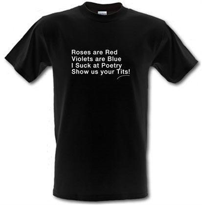 Roses are red Violets are blue I suck at poetry show us your tits! male t-shirt.