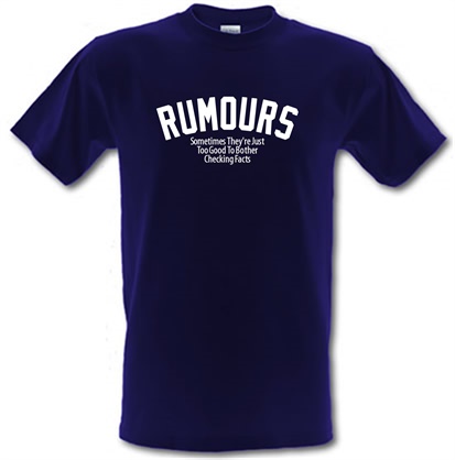 Rumours Sometimes They're Just Too Good To Bother Checking Facts male t-shirt.