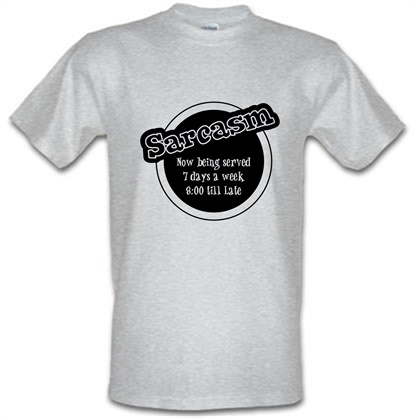 Sarcasm now being served 8 till late! male t-shirt.