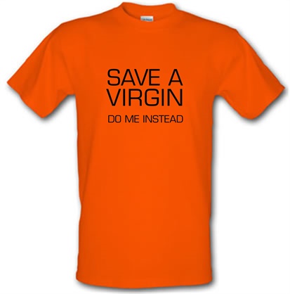 Save a virgin. Do me instead male t-shirt.