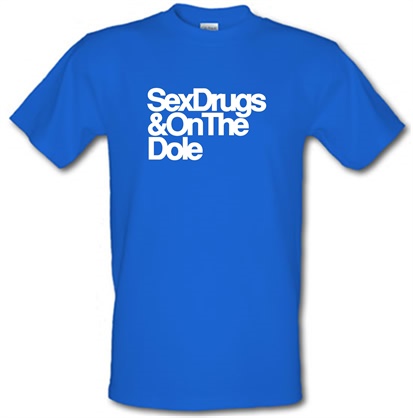 Sex Drugs & On The Dole male t-shirt.
