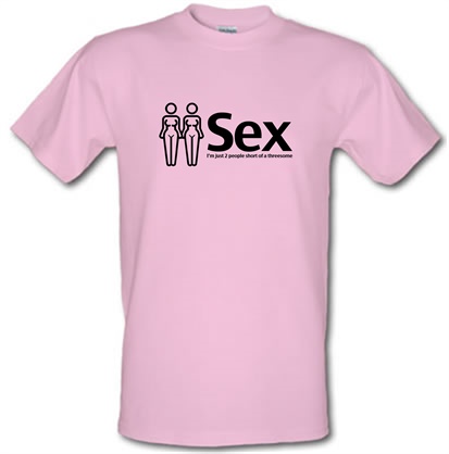 Sex. Im just 2 people short of a threesome male t-shirt.
