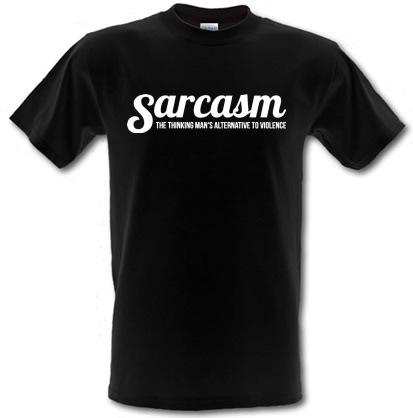 Sarcasm - the thinking mans alternative to violence male t-shirt.