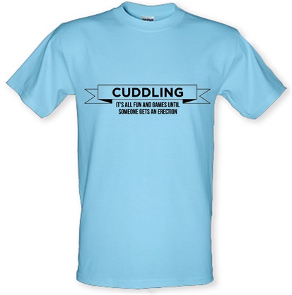 Cuddling- It's all fun and games until  someone gets an erection male t-shirt.