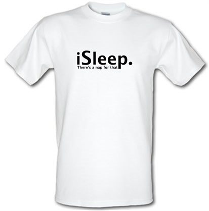 iSleep There's A Nap For That male t-shirt.