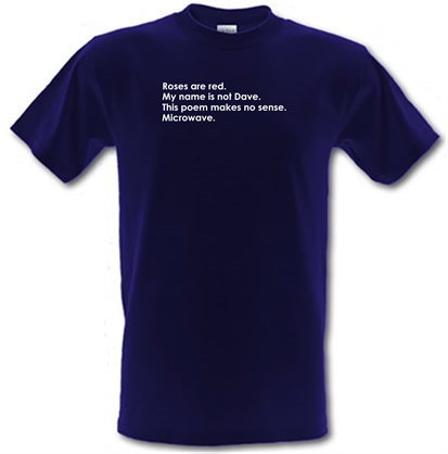Roses Are Red My Name Is Not Dave This Poem Makes No Sense Microwave. male t-shirt.