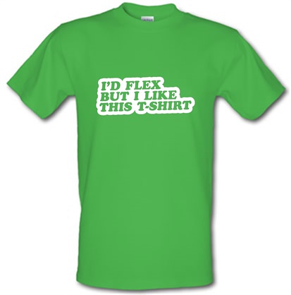 I'd Flex But I Like This T-Shirt male t-shirt.