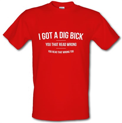 I Got A Dig Bick male t-shirt.