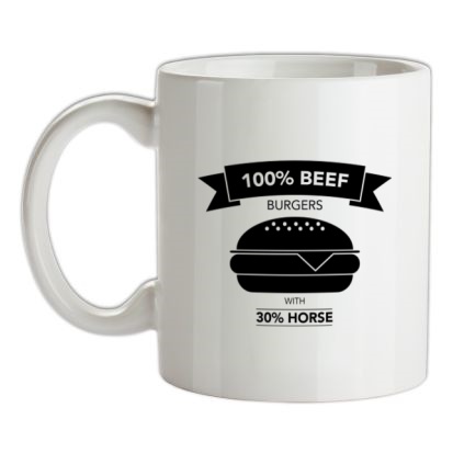 100% Beef Burgers With 30% Horse mug.