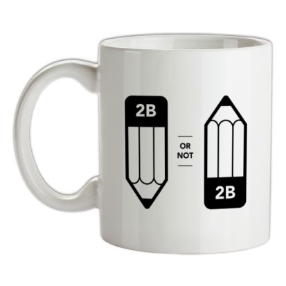 2B Or Not 2B mug.
