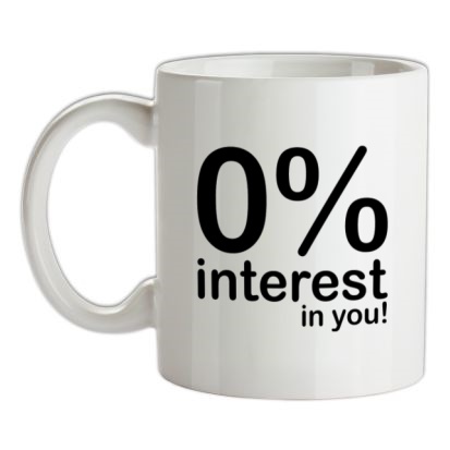 0% Interest In You! mug.