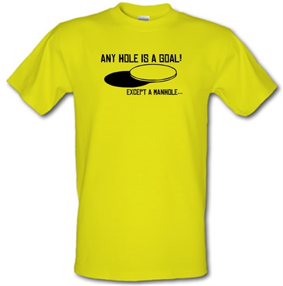 Any Hole is a Goal! Except a Manhole male t-shirt.