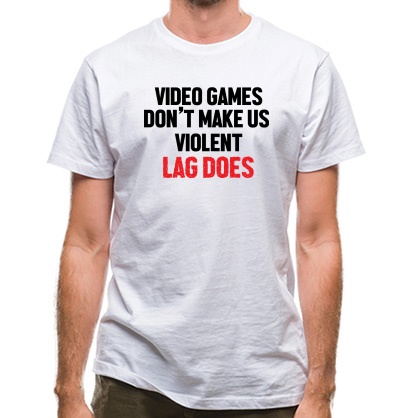 Video Games Don't Make Us Violent Lag Does classic fit.