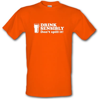 Drink Sensibly Don't Spill It! male t-shirt.